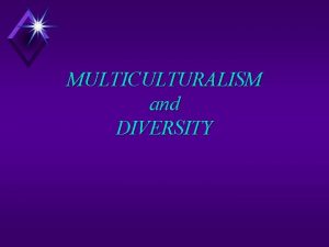 MULTICULTURALISM and DIVERSITY WHY DIVERSITY u Legal Requirements