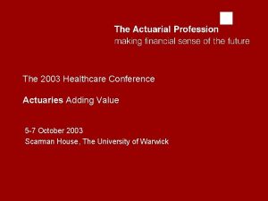 abcd The 2003 Healthcare Conference Actuaries Adding Value