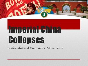 Imperial China Collapses Nationalist and Communist Movements The