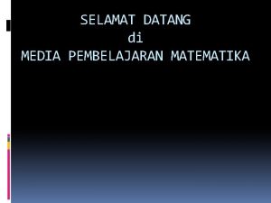 SELAMAT DATANG di MEDIA PEMBELAJARAN MATEMATIKA Hastuti Endriani