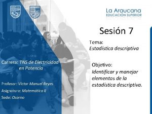 Sesin 7 Tema Estadstica descriptiva Carrera TNS de