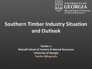 Southern Timber Industry Situation and Outlook Yanshu Li