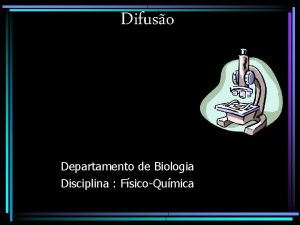 Difuso Departamento de Biologia Disciplina FsicoQumica Processo espontneo