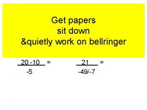 Get papers sit down quietly work on bellringer