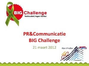 PRCommunicatie BIG Challenge 21 maart 2012 Programma Belang
