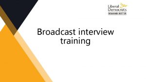 Broadcast interview training Aims Examine different interview formats
