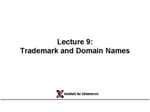 Lecture 9 Trademark and Domain Names Outline Trademarks