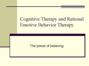 Cognitive Therapy and Rational Emotive Behavior Therapy The