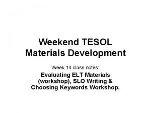 Weekend TESOL Materials Development Week 14 class notes