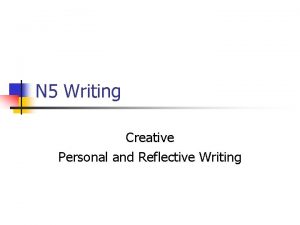 N 5 Writing Creative Personal and Reflective Writing