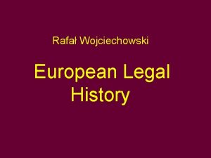 Rafa Wojciechowski European Legal History Tribal kingdoms The