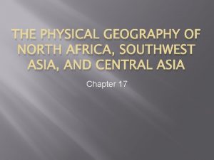THE PHYSICAL GEOGRAPHY OF NORTH AFRICA SOUTHWEST ASIA