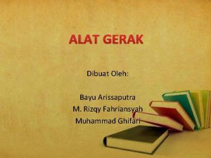 ALAT GERAK Dibuat Oleh Bayu Arissaputra M Rizqy