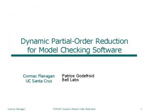 Dynamic PartialOrder Reduction for Model Checking Software Cormac