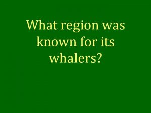 What region was known for its whalers New