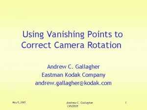 Using Vanishing Points to Correct Camera Rotation Andrew