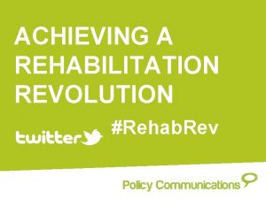 ACHIEVING A REHABILITATION REVOLUTION Rehab Rev Conference Chair