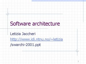 Software architecture Letizia Jaccheri http www idi ntnu
