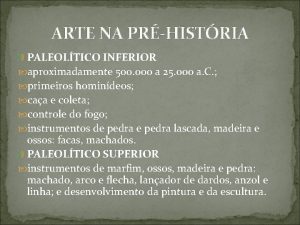 ARTE NA PRHISTRIA PALEOLTICO INFERIOR aproximadamente 500 000