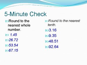 5 Minute Check Round to the nearest whole