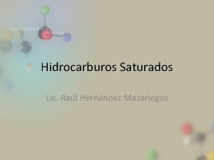 Hidrocarburos Saturados Lic Ral Hernndez Mazariegos Alcanos Los