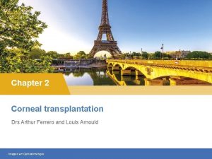 Chapter 2 Corneal transplantation Drs Arthur Ferrero and