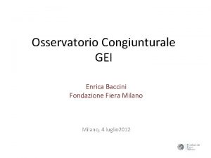 Osservatorio Congiunturale GEI Enrica Baccini Fondazione Fiera Milano