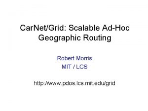 Car NetGrid Scalable AdHoc Geographic Routing Robert Morris