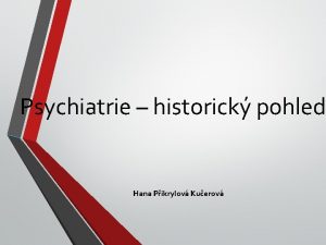 Psychiatrie historick pohled Hana Pikrylov Kuerov Psychiatrie v