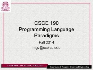 CSCE 190 Programming Language Paradigms Fall 2014 mgvcse CSCE 190 Programming Language Paradigms Fall 2014 mgvcse