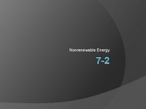 Nonrenewable Energy 7 2 Nonrenewable Resources Energy resources