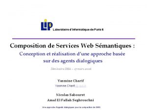 Laboratoire dInformatique de Paris 6 Composition de Services