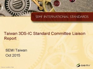 Taiwan 3 DSIC Standard Committee Liaison Report SEMI