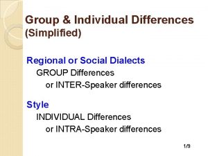 Group Individual Differences Simplified Regional or Social Dialects