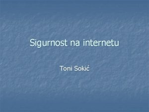 Sigurnost na internetu Toni Soki Opasnosti na internetu