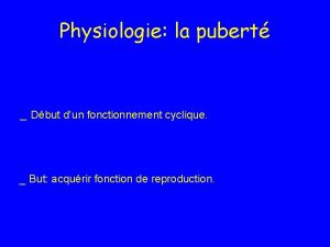 Physiologie la pubert Dbut dun fonctionnement cyclique But