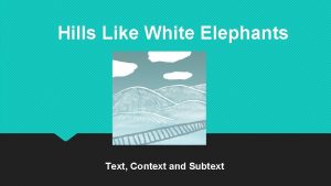 Hills Like White Elephants Text Context and Subtext