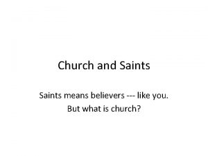 Church and Saints means believers like you But