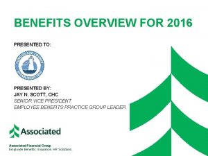 BENEFITS OVERVIEW FOR 2016 PRESENTED TO PRESENTED BY