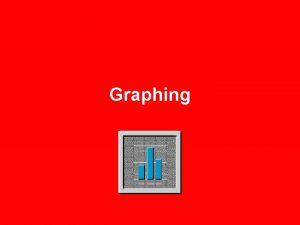 Graphing Types of Graphs Line graphs Show change