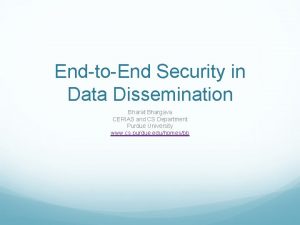EndtoEnd Security in Data Dissemination Bharat Bhargava CERIAS