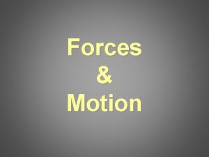 Forces Motion Motion A change in the position