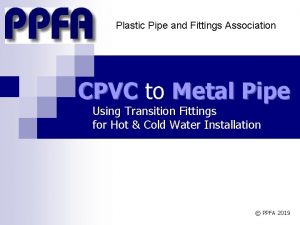 Plastic Pipe and Fittings Association CPVC to Metal