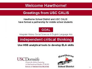 Welcome Hawthorne Greetings from USC CALIS Hawthorne School