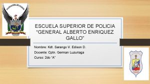 ESCUELA SUPERIOR DE POLICIA GENERAL ALBERTO ENRIQUEZ GALLO