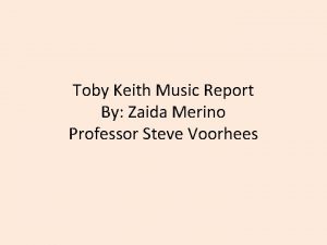 Toby Keith Music Report By Zaida Merino Professor