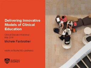 Delivering Innovative Models of Clinical Education Clinical Educator