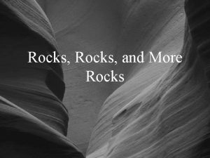 Rocks and More Rocks Types of Rocks Igneous