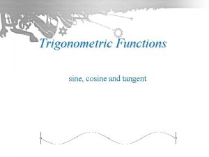 Trigonometric Functions sine cosine and tangent Unit 4