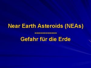 Near Earth Asteroids NEAs Gefahr fr die Erde